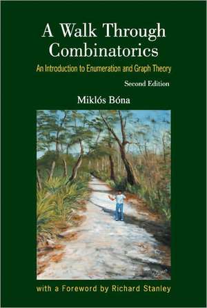 Walk Through Combinatorics, A: An Introduction to Enumeration and Graph Theory (Second Edition) de Miklos Bona