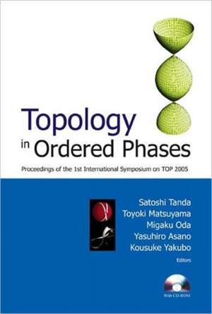 Topology in Ordered Phases: Proceedings of the 1st International Symposium on TOP2005, Sapporo, Japan de Satoshi Tanda