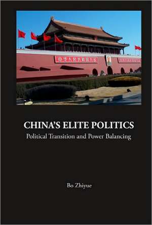 China's Elite Politics: Political Transition and Power Balancing de Bo Zhiyue