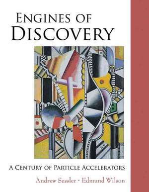 Engines of Discovery: A Century of Particle Accelerators de Andrew Sessler