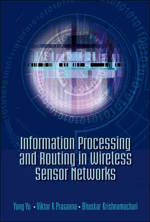 Information Processing and Routing in Wireless Sensor Networks de Yang Yu