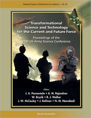 Transformational Science and Technology for the Current and Future Force: Proceedings of the 24th US Army Science Conference de J. A. Parmentola