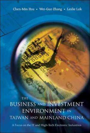 The Business and Investment Environment in Taiwan and Mainland China: A Focus on the It and High-Tech Electronic Industries de Chen-Min Hsu