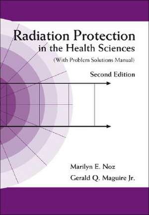 Radiation Protection in the Health Sciences [With Problem Solutions Manual Book] de Marilyn E. Noz