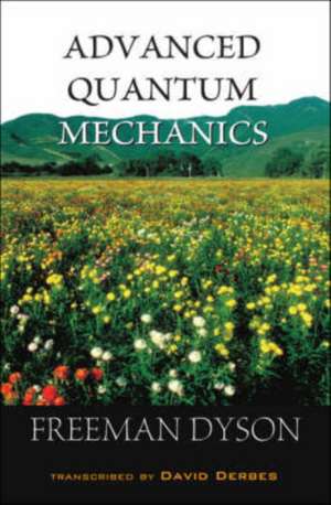 Advanced Quantum Mechanics de Freeman Dyson