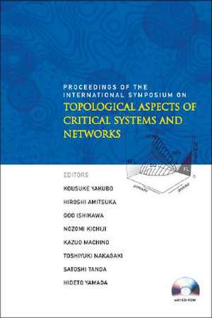 Topological Aspects of Critical Systems and Networks: Proceedings of the International Symposium de Kousuke Yakubo