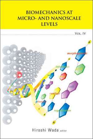 Biomechanics at Micro- And Nanoscale Levels: Volume IV de Hiroshi Wada