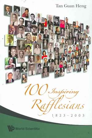 100 Inspiring Rafflesians: 1823-2003 de Tan Guan Heng