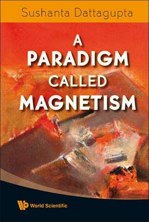 A Paradigm Called Magnetism de Sushanta Dattagupta