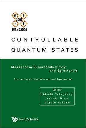 Controllable Quantum States: Mesoscopic Superconductivity and Spintronics (MS+S2006) - Proceedings of the International Symposium de Hideaki Takayanagi