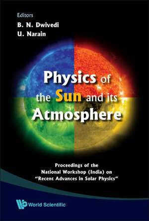 Physics of the Sun and Its Atmosphere: Proceedings of the National Workshop (India) on "Recent Advances in Solar Physics" Meerut College, Meerut, Indi de B. N. Dwivedi