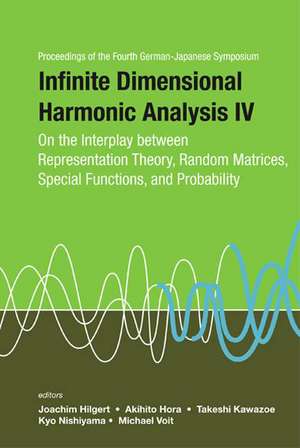 Infinite Dimensional Harmonic Analysis IV: On the Interplay Between Representation Theory, Random Matrices, Special Functions, and Probability - Proce de Akihito Hora