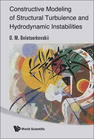 Constructive Modeling of Structural Turbulence and Hydrodynamic Instabilities: Animal Models to Clinical Trials de OLEG MIKHAILOVICH BELOTSERKOVSKII