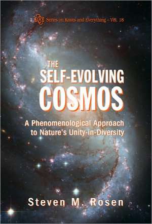 Self-Evolving Cosmos, The: A Phenomenological Approach to Nature's Unity-In-Diversity de Steven M. Rosen