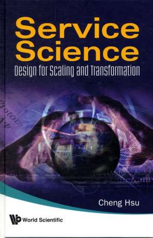 Service Science: Design for Scaling and Transformation de CHENG K HSU