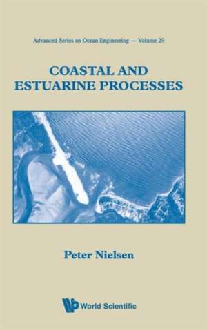 Coastal and Estuarine Processes: An Illustrated Scientific and Medicinal Approach de Peter Nielsen