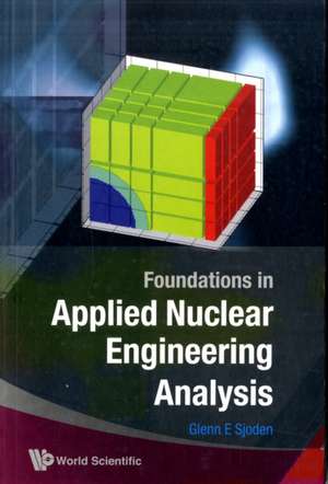 Foundations in Applied Nuclear Engineering Analysis de Glenn E. Sjoden