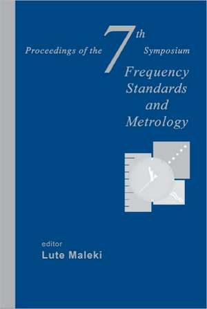 Frequency Standards and Metrology: Proceedings of the 7th Symposium de Lute Maleki