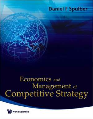 Economics and Management of Competitive Strategy de Daniel F. Spulber