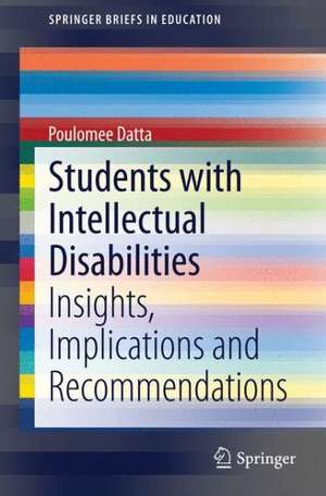 Students with Intellectual Disabilities: Insights, Implications and Recommendations de Poulomee Datta