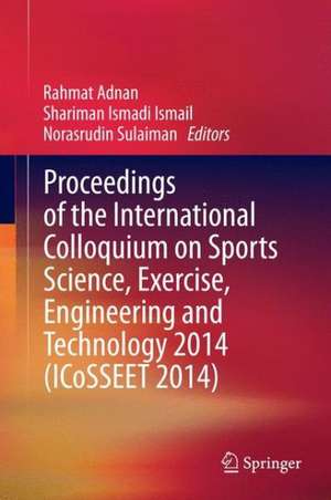 Proceedings of the International Colloquium on Sports Science, Exercise, Engineering and Technology 2014 (ICoSSEET 2014) de Rahmat Adnan