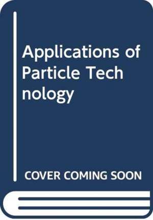 Applications of Particle Technology de Aibing Yu