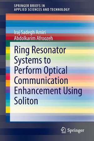 Ring Resonator Systems to Perform Optical Communication Enhancement Using Soliton de Iraj Sadegh Amiri