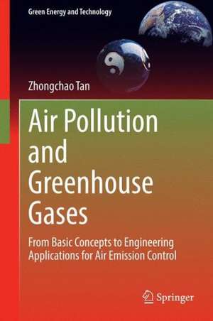 Air Pollution and Greenhouse Gases: From Basic Concepts to Engineering Applications for Air Emission Control de Zhongchao Tan