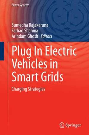 Plug In Electric Vehicles in Smart Grids: Charging Strategies de Sumedha Rajakaruna