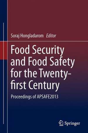 Food Security and Food Safety for the Twenty-first Century: Proceedings of APSAFE2013 de Soraj Hongladarom