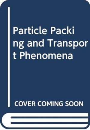 Particle Packing and Transport Phenomena de Aibing Yu