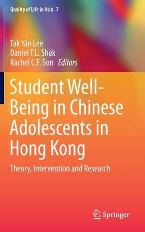 Student Well-Being in Chinese Adolescents in Hong Kong: Theory, Intervention and Research de Tak Yan Lee