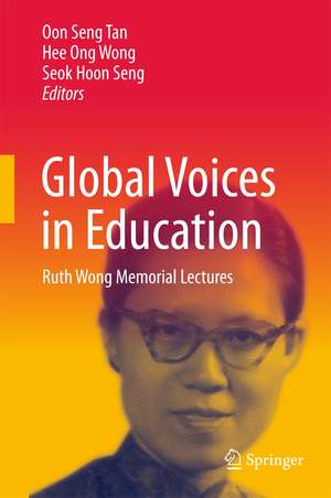 Global Voices in Education: Ruth Wong Memorial Lectures de Oon Seng Tan