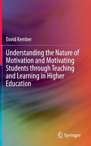 Understanding the Nature of Motivation and Motivating Students through Teaching and Learning in Higher Education de David Kember