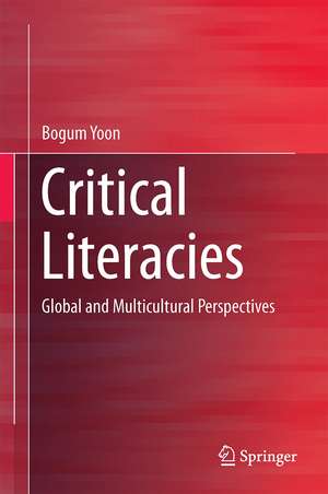 Critical Literacies: Global and Multicultural Perspectives de Bogum Yoon