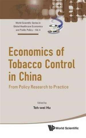 Economics of Tobacco Control in China: From Policy Research to Practice de Teh-Wei Hu