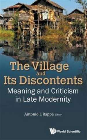 The Village and Its Discontents: Meaning and Criticism in Late Modernity de Antonio Leopold Rappa