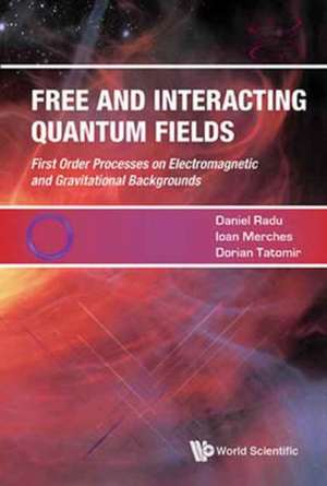 FREE AND INTERACTING QUANTUM FIELDS de Ioan Merches Dorian Tatomi Daniel Radu