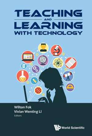 Teaching and Learning with Technology - Proceedings of the 2016 Global Conference on Teaching and Learning with Technology (Ctlt 2016) de Vivian Wenting Li