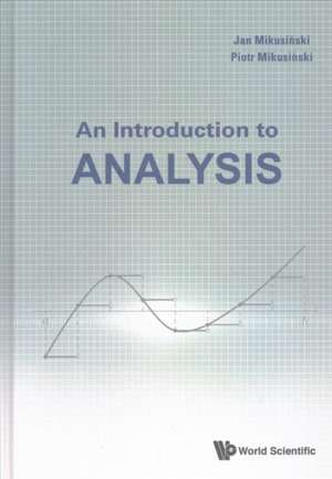 INTRODUCTION TO ANALYSIS, AN de Piotr Mikusinski & Jan Mikusinski