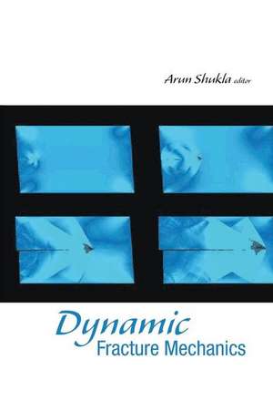 DYNAMIC FRACTURE MECHANICS de Arun Shukla