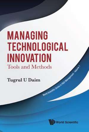 MANAGING TECHNOLOGICAL INNOVATION de Tugrul U Daim