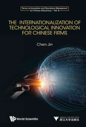 The Internationalization of Technological Innovation for Chinese Enterprises de Jin Chen