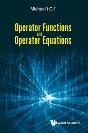 OPERATOR FUNCTIONS AND OPERATOR EQUATIONS de Michael I Gil