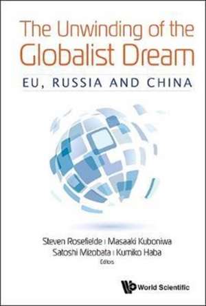 UNWINDING OF THE GLOBALIST DREAM, THE de Masaaki Kuboniwa Sat Steven Rosefielde