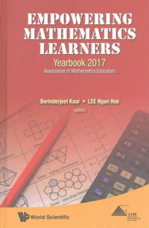 Empowering Mathematics Learners: Yearbook 2017, Association of Mathematics Educators de Berinderjeet Kaur