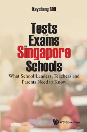 TESTS AND EXAMS IN SINGAPORE SCHOOLS de Kaycheng Soh