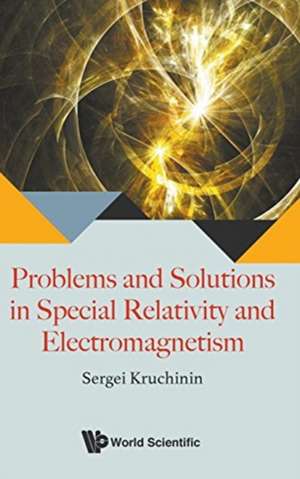 PROBLEMS & SOLUTIONS IN SPECIAL RELATIVITY & ELECTROMAGNET de Sergei Kruchinin