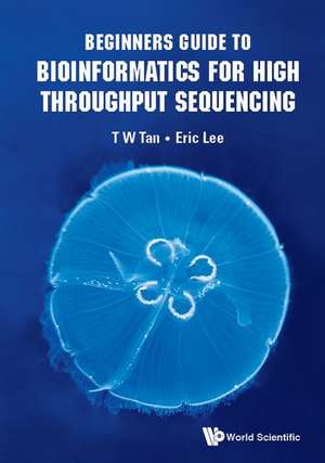 BEGINNERS GUIDE TO BIOINFORMATICS FOR HIGH THROUGHPUT SEQUEN de Eric Lee & T W Tan