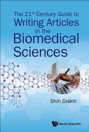 21ST CENTURY GUIDE TO WRITING ARTICLES IN THE BIOMEDICAL SCI de Shiri Diskin